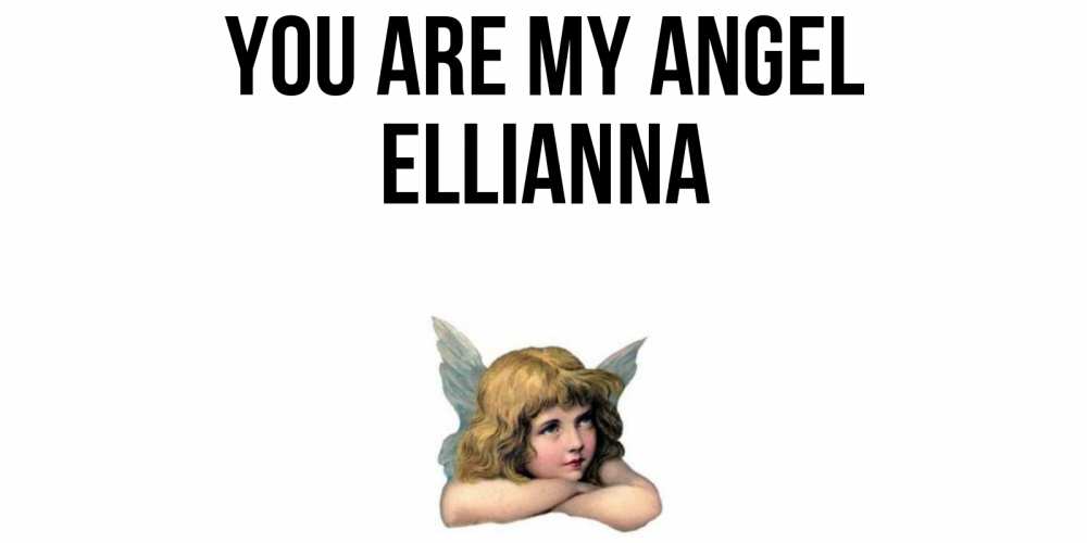 Greetings card с именем, Ellianna You are my angel ангел Greetings with text for free download 