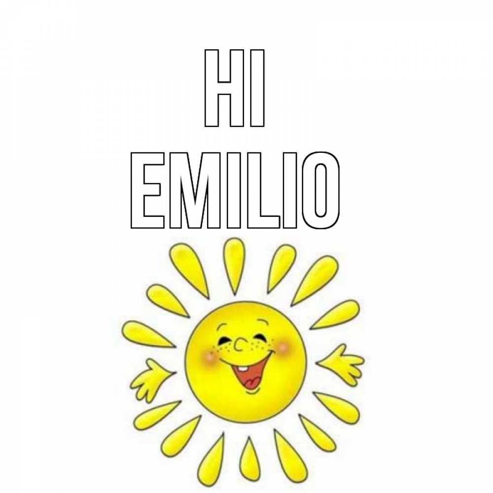 Greetings card с именем, Emilio Hi солнце Greetings with text for free download 
