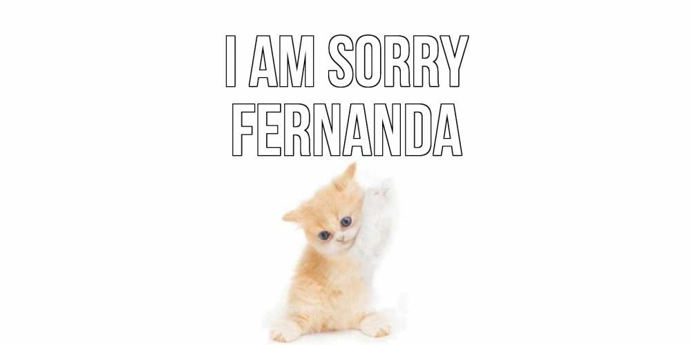 Greetings card с именем, Fernanda I am sorry кот Greetings with text for free download 