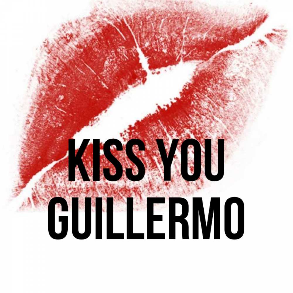 Greetings card с именем, Guillermo Kiss you открытка с пожеланием поцелуя Greetings with text for free download 