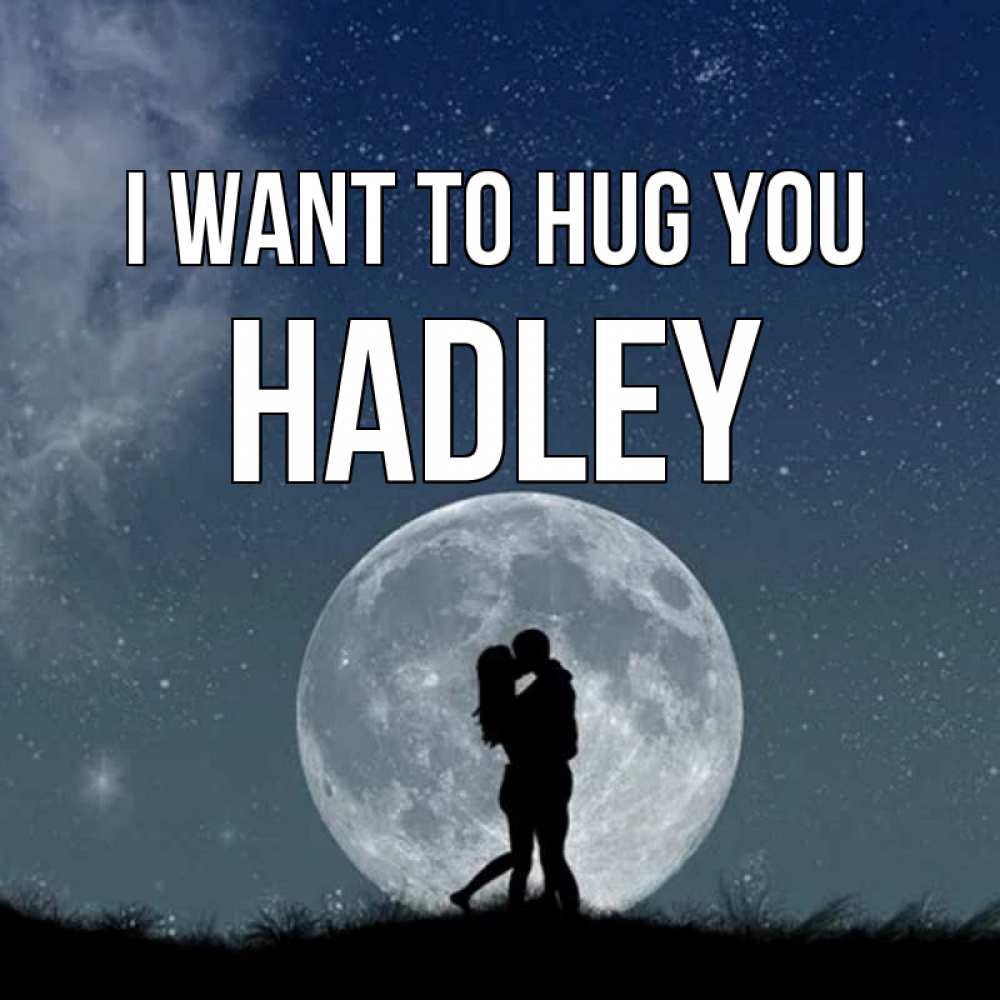 Greetings card с именем, Hadley I want to hug you сладкая парочка Greetings with text for free download 