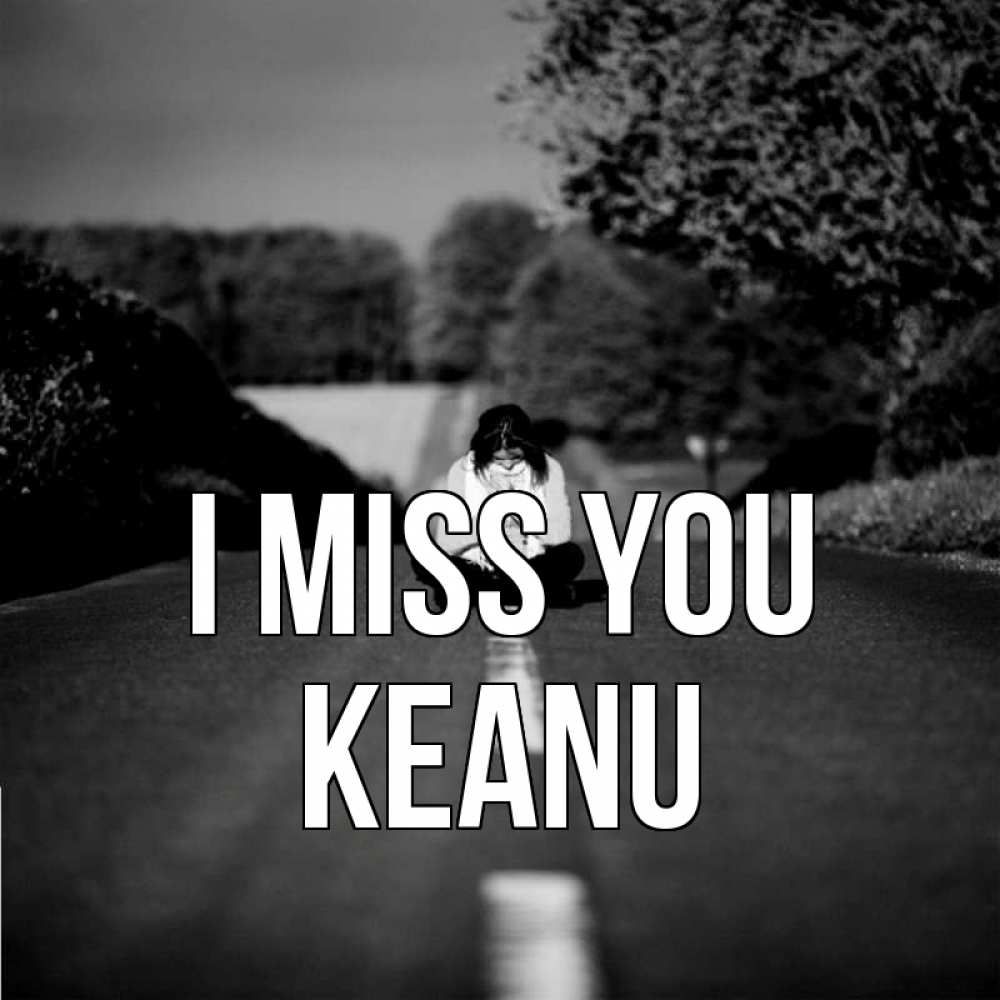 Greetings card с именем, Keanu I miss you фото Greetings with text for free download 