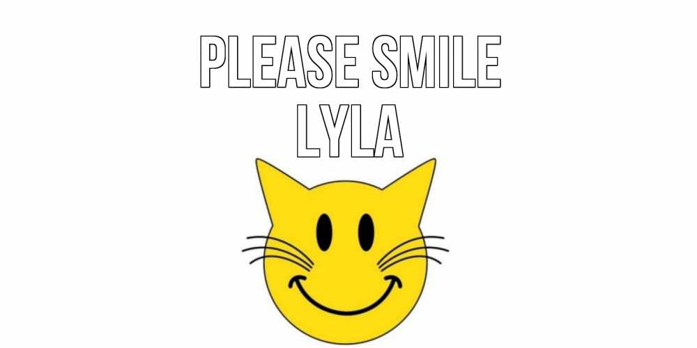 Greetings card с именем, Lyla Please smile кот, улыбка Greetings with text for free download 