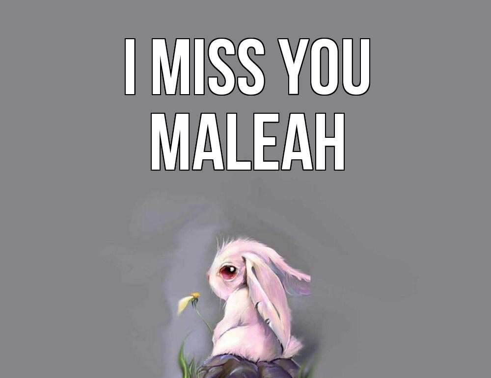 Greetings card с именем, Maleah I miss you заяц Greetings with text for free download 