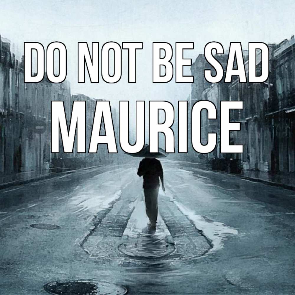 Greetings card с именем, Maurice Do not be sad опустевшая улица Greetings with text for free download 