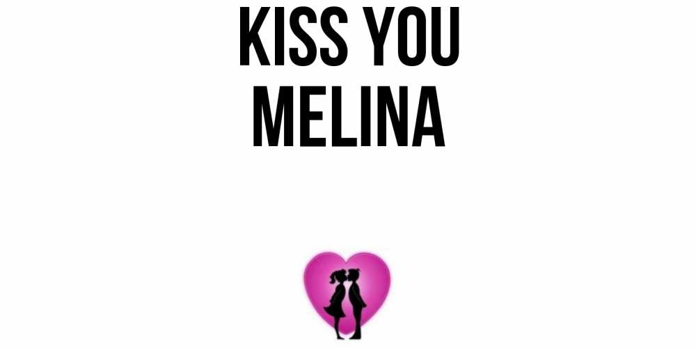 Greetings card с именем, Melina Kiss you поцелуй Greetings with text for free download 