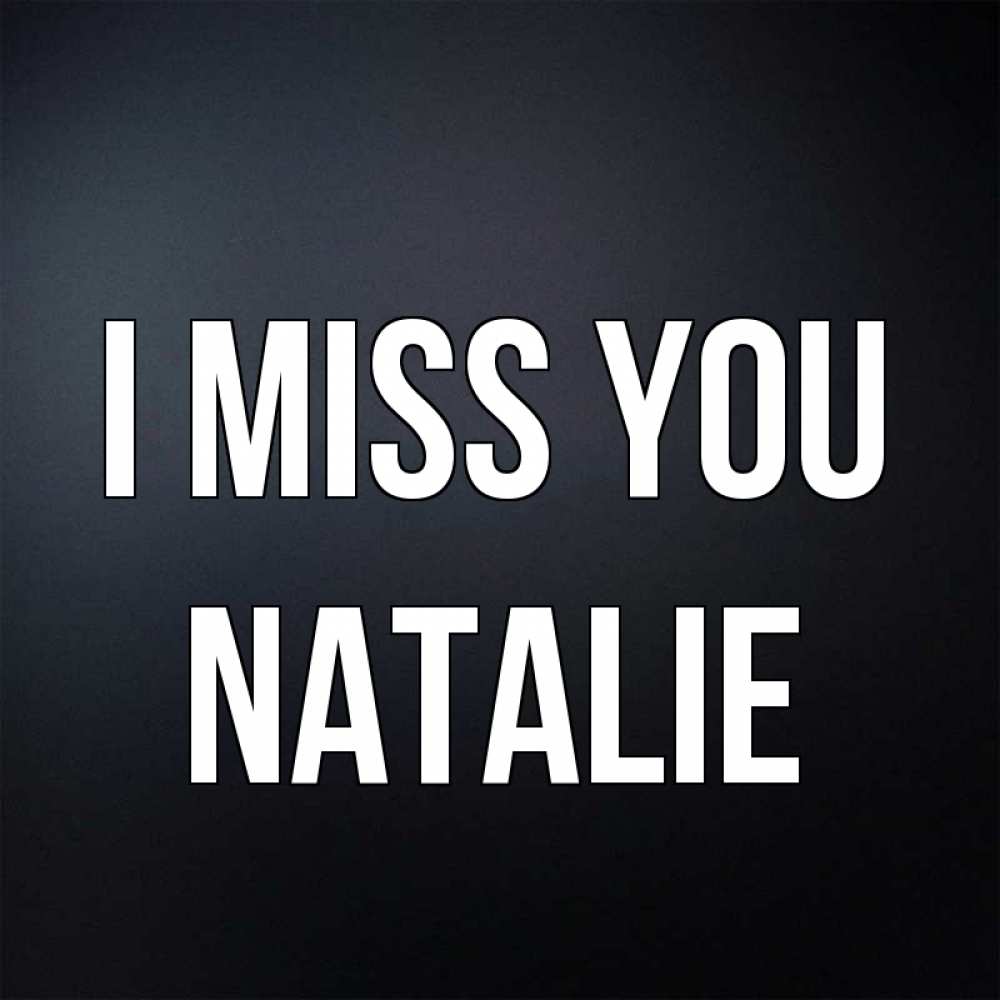 Greetings card с именем, Natalie I miss you с подписью Greetings with text for free download 