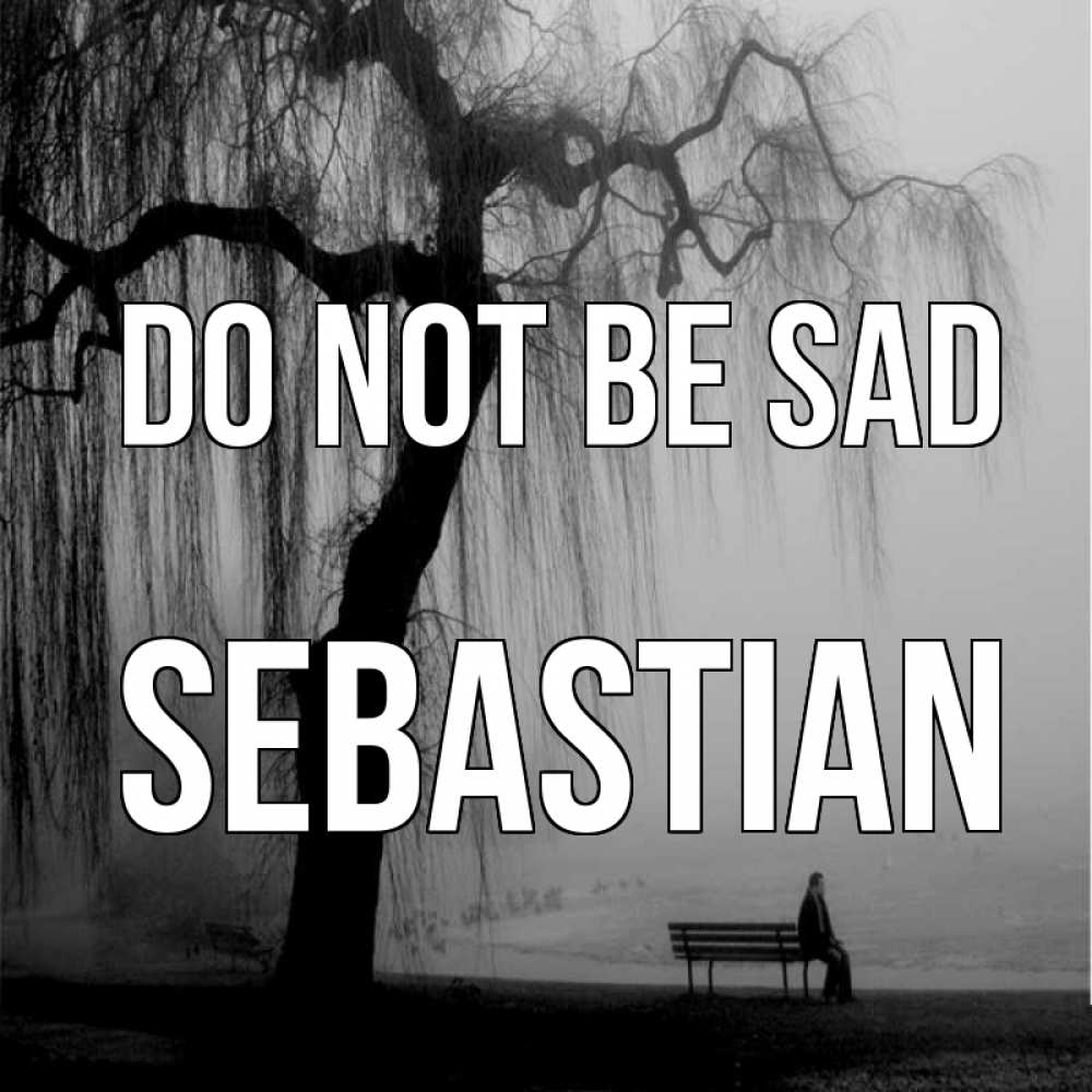 Greetings card с именем, Sebastian Do not be sad висящие ветки дерева и лавочка под деревом Greetings with text for free download 