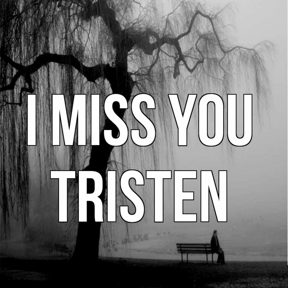 Greetings card с именем, Tristen I miss you лавочка под деревом я жду тебя Greetings with text for free download 