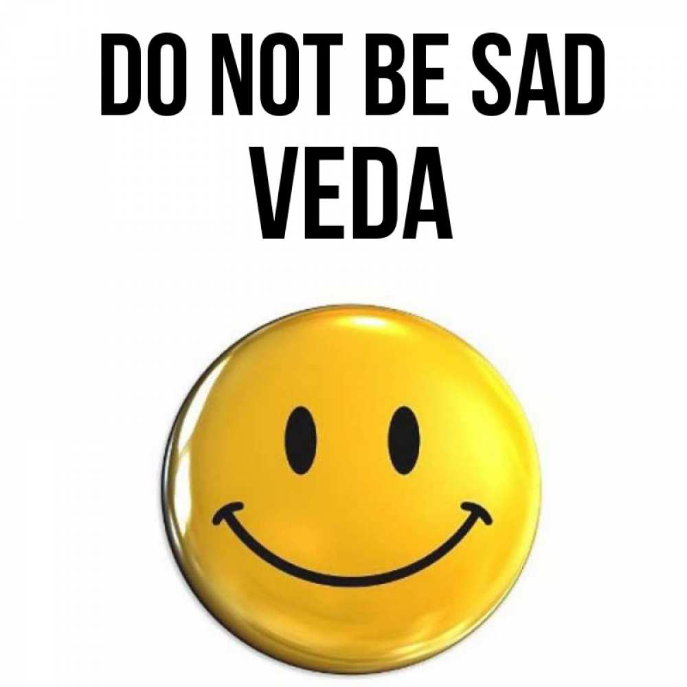 Greetings card с именем, Veda Do not be sad желаем всем позитива Greetings with text for free download 