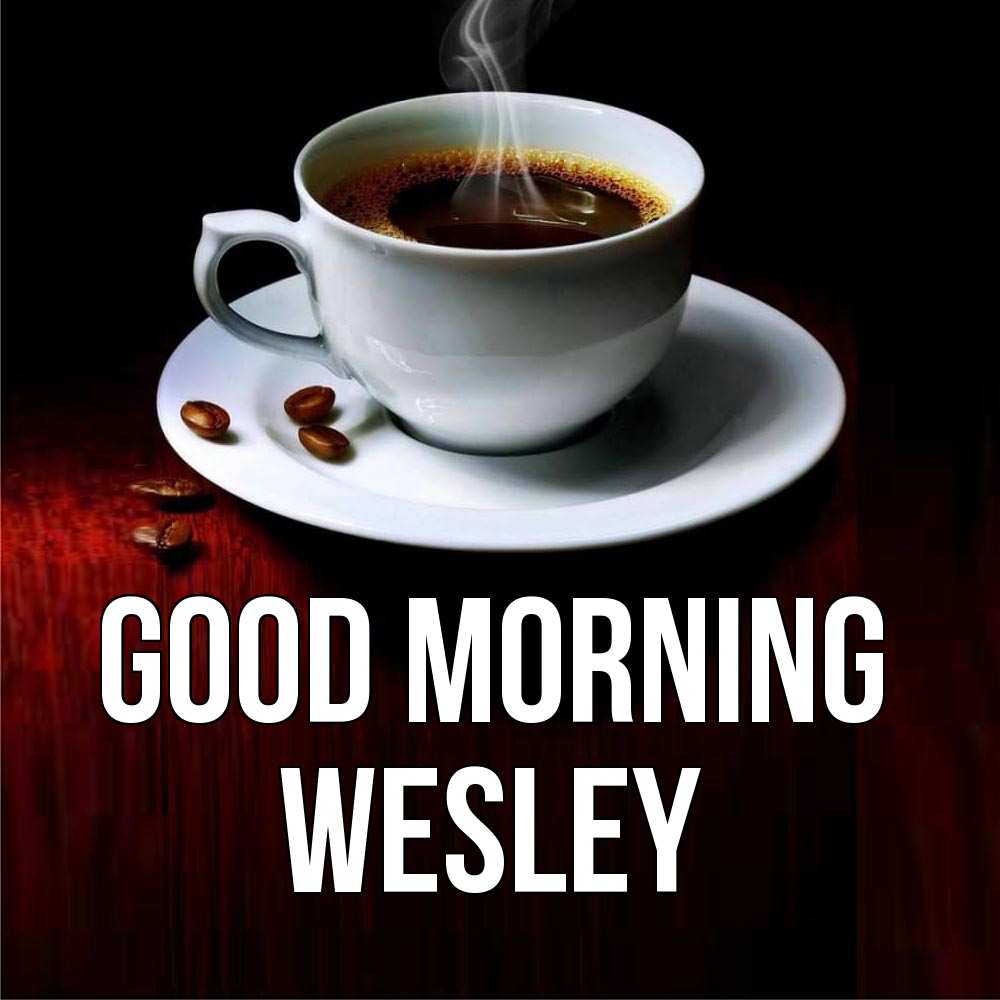 Greetings card с именем, Wesley Good morning белая посуда Greetings with text for free download 