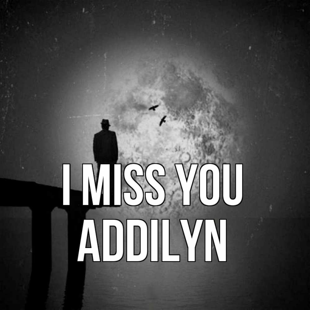 Greetings card с именем, Addilyn I miss you мост 1 Greetings with text for free download 
