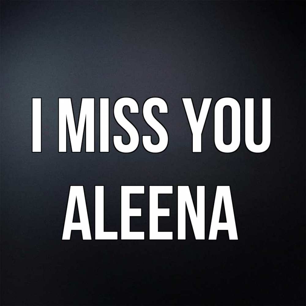 Greetings card с именем, Aleena I miss you с подписью Greetings with text for free download 