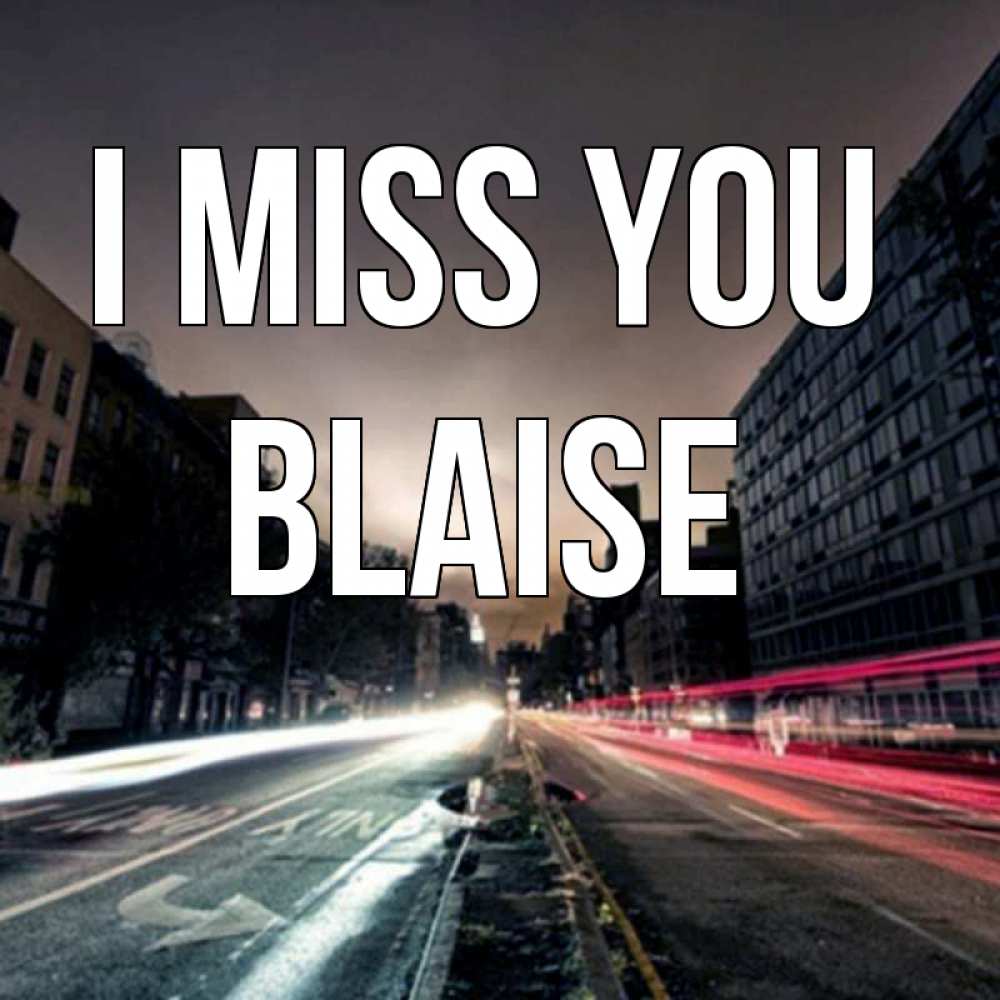 Greetings card с именем, Blaise I miss you приезжай Greetings with text for free download 