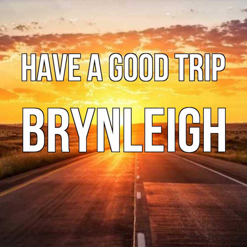 Greetings card с именем, Brynleigh Have a good trip солнечный свет, закат Greetings with text for free download 