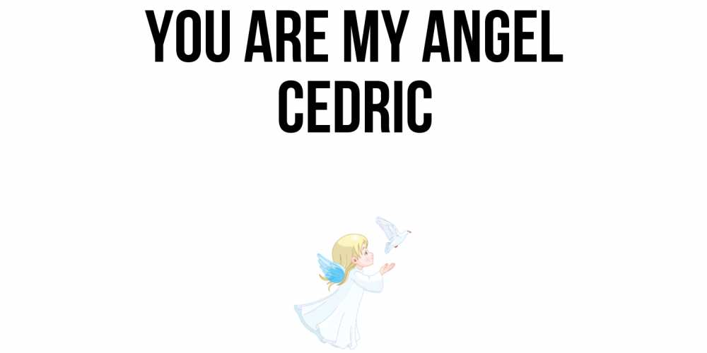 Greetings card с именем, Cedric You are my angel ангел, голубь Greetings with text for free download 