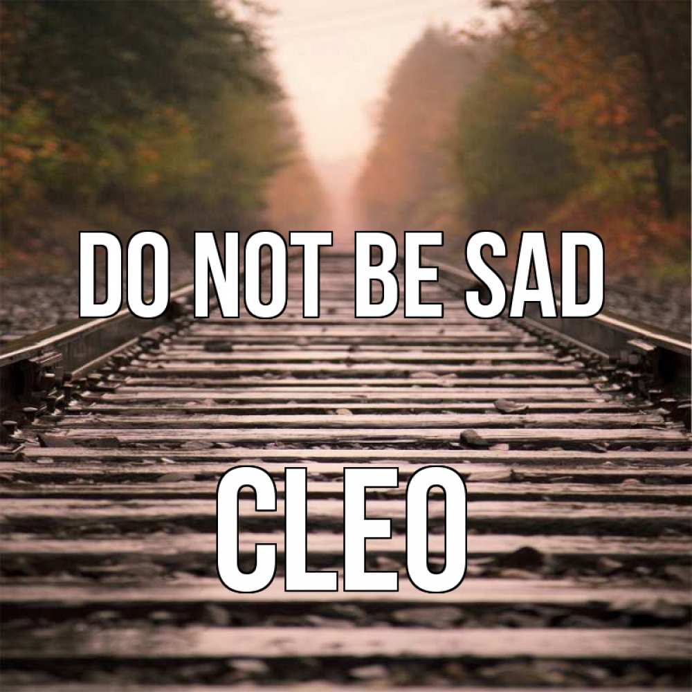 Greetings card с именем, Cleo Do not be sad лес и железная дорога Greetings with text for free download 