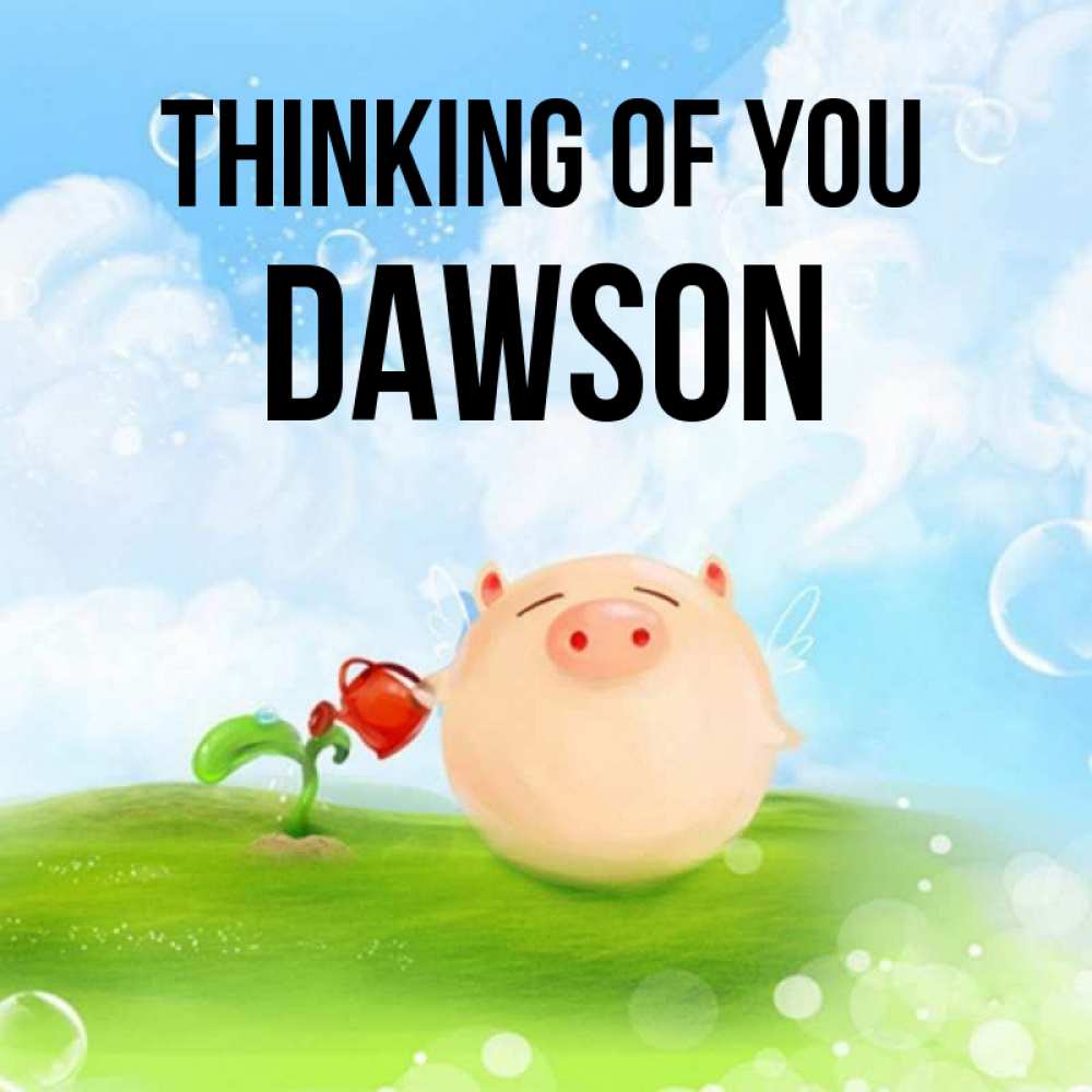 Greetings card с именем, Dawson Thinking of you позитивная свинюшка Greetings with text for free download 