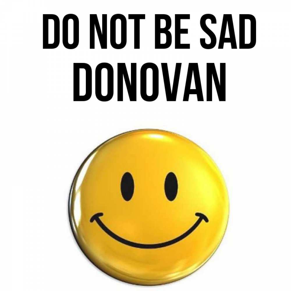 Greetings card с именем, Donovan Do not be sad желаем всем позитива Greetings with text for free download 