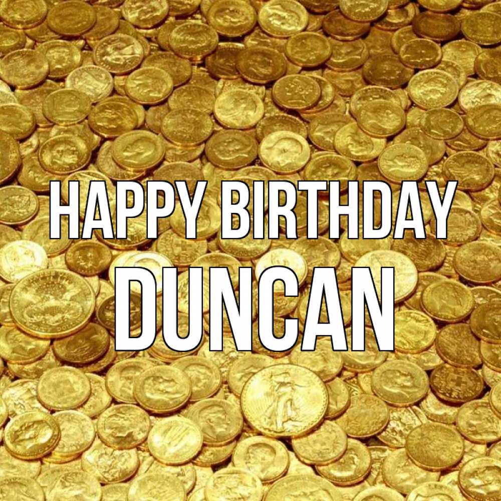 Greetings card с именем, Duncan Happy Birthday с пожеланием разбогатеть Greetings with text for free download 