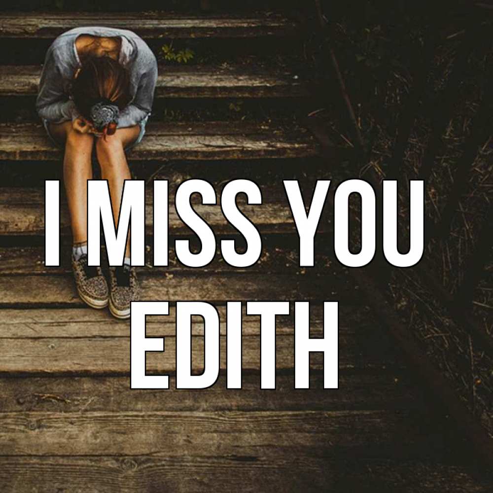 Greetings card с именем, Edith I miss you грущу Greetings with text for free download 