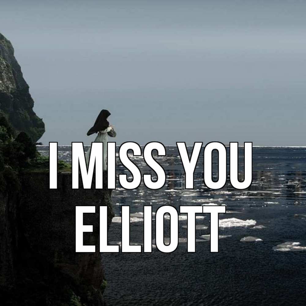 Greetings card с именем, Elliott I miss you жду тебя или в монастырь Greetings with text for free download 