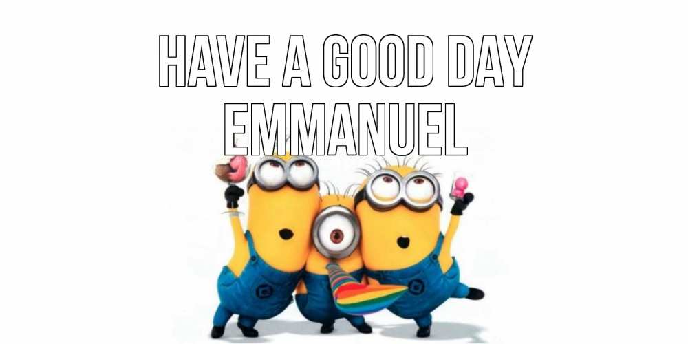 Greetings card с именем, Emmanuel Have a good day миньоны и прекрасный день Greetings with text for free download 