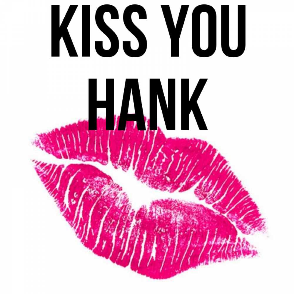 Greetings card с именем, Hank Kiss you след от помады Greetings with text for free download 