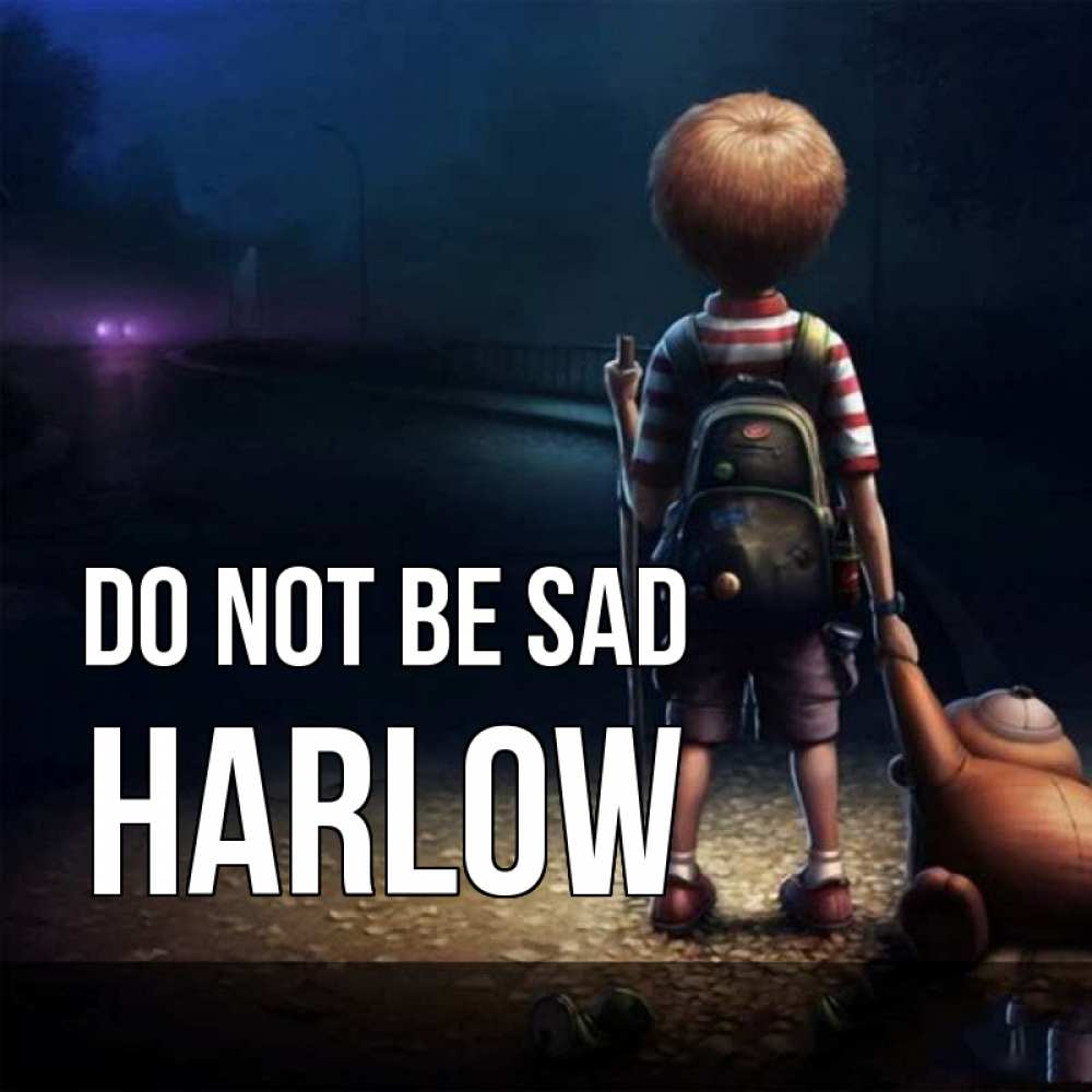 Greetings card с именем, Harlow Do not be sad мишка рюкзак ребенок Greetings with text for free download 