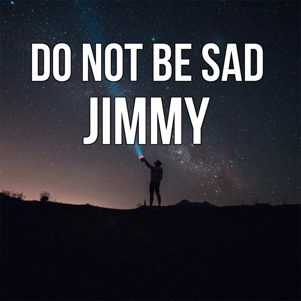 Greetings card с именем, Jimmy Do not be sad луч света и млечный путь Greetings with text for free download 