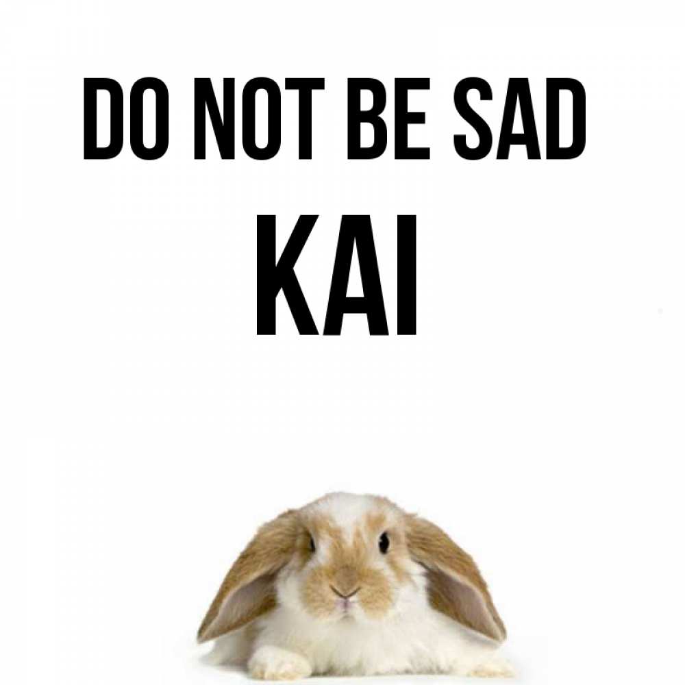 Greetings card с именем, Kai Do not be sad коричнево белый заяц с большими ушками Greetings with text for free download 