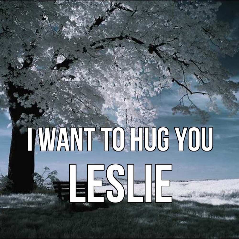 Greetings card с именем, Leslie I want to hug you дерево Greetings with text for free download 