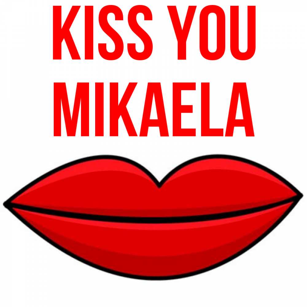 Greetings card с именем, Mikaela Kiss you губы векторные Greetings with text for free download 