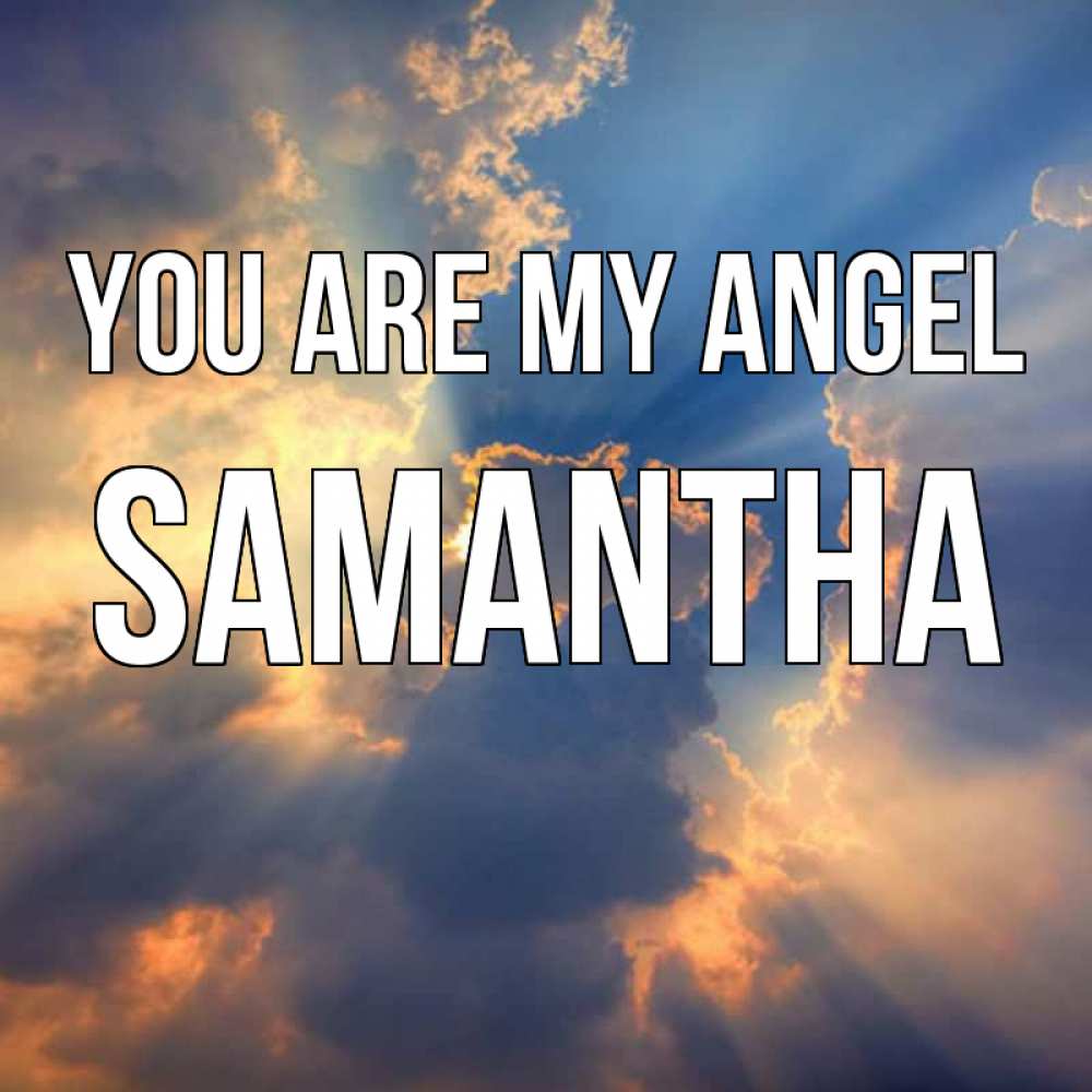 Greetings card с именем, Samantha You are my angel ангельский свет сквозь облака Greetings with text for free download 