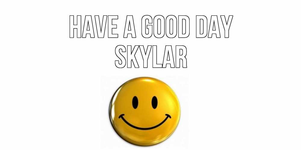 Greetings card с именем, Skylar Have a good day отличного дня Greetings with text for free download 