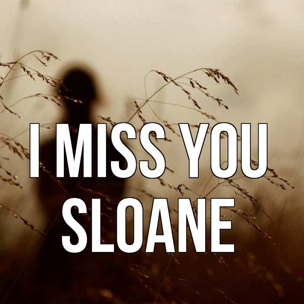Greetings card с именем, Sloane I miss you силуэт девушки Greetings with text for free download 