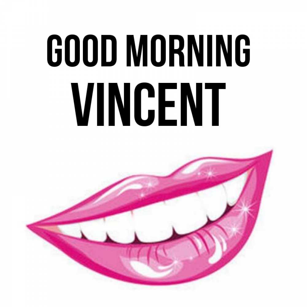 Greetings card с именем, Vincent Good morning розовые губы и белые зубы Greetings with text for free download 