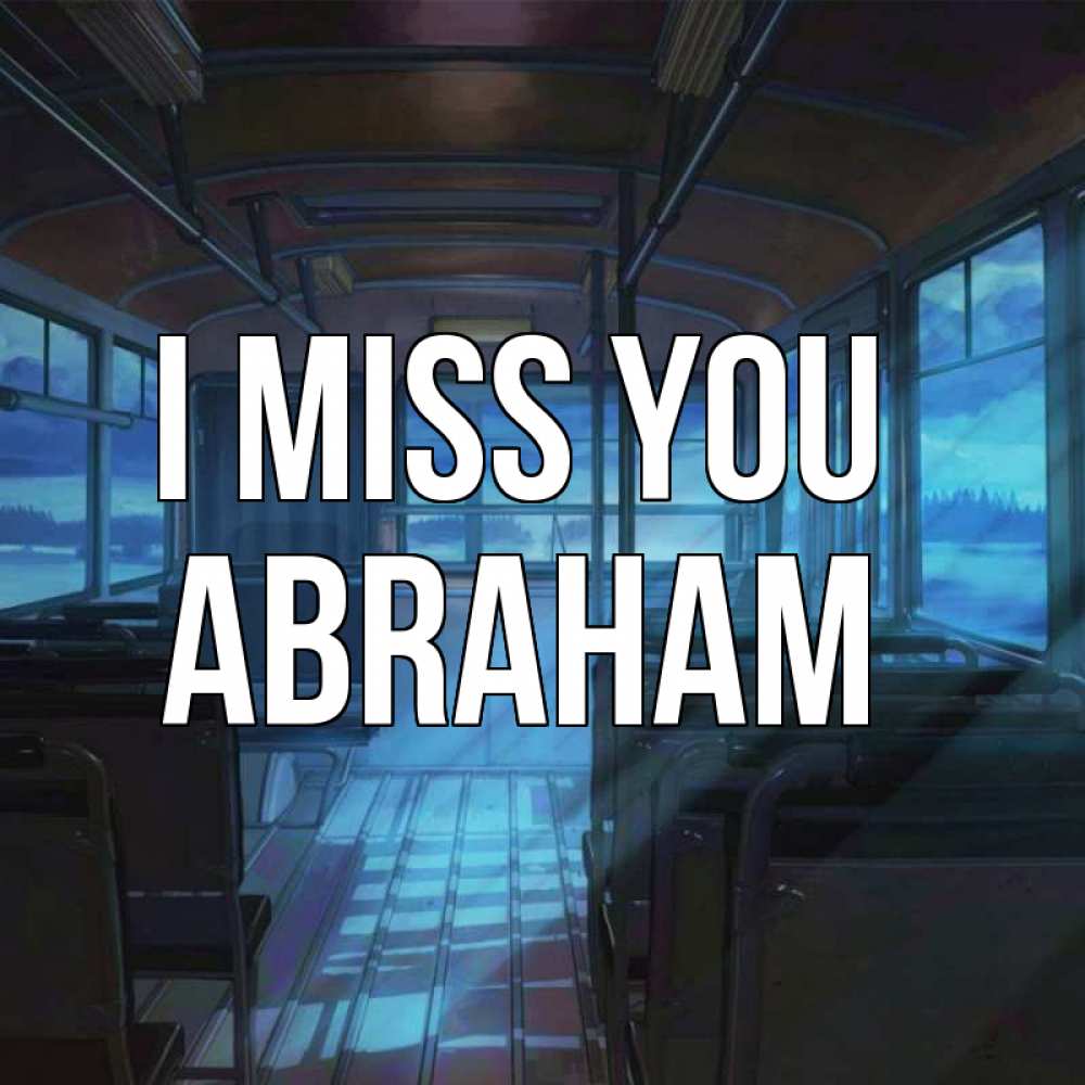 Greetings card с именем, Abraham I miss you тоска Greetings with text for free download 
