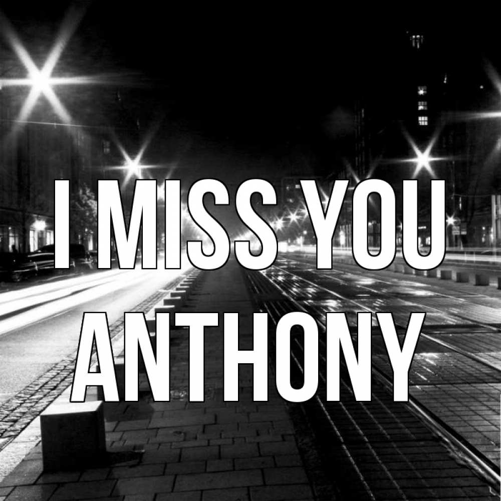 Greetings card с именем, Anthony I miss you проспект Greetings with text for free download 