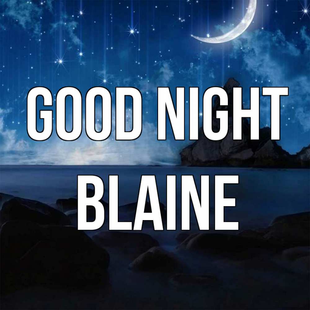 Greetings card с именем, Blaine Good night море Greetings with text for free download 