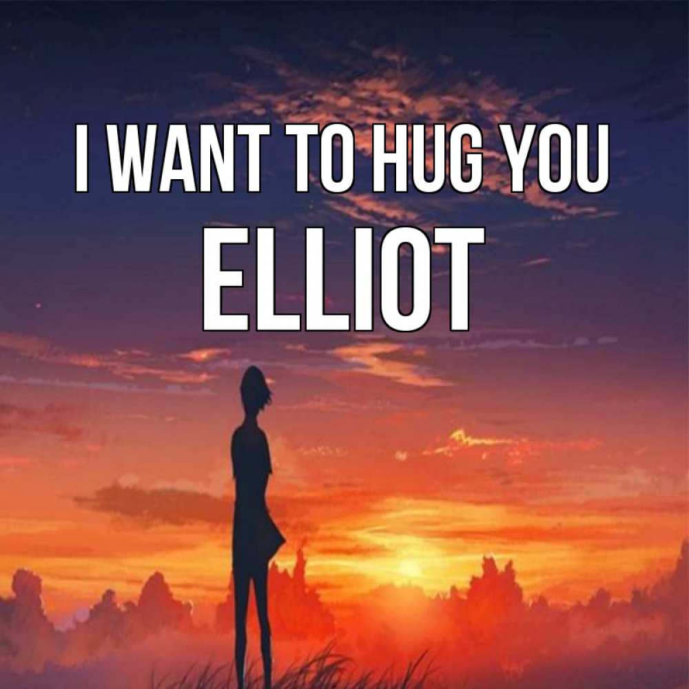 Greetings card с именем, Elliot I want to hug you стройная девушка Greetings with text for free download 