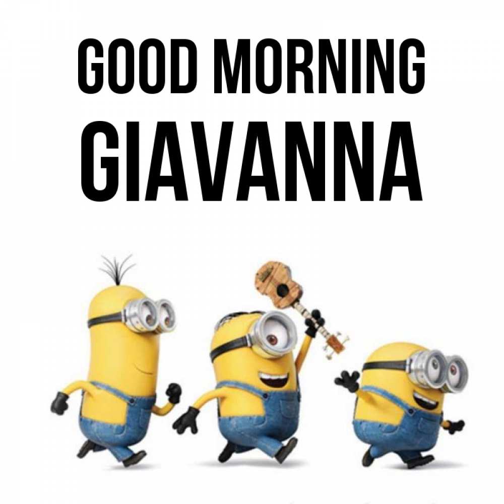 Greetings card с именем, Giavanna Good morning миньоны и прекрасное утро Greetings with text for free download 
