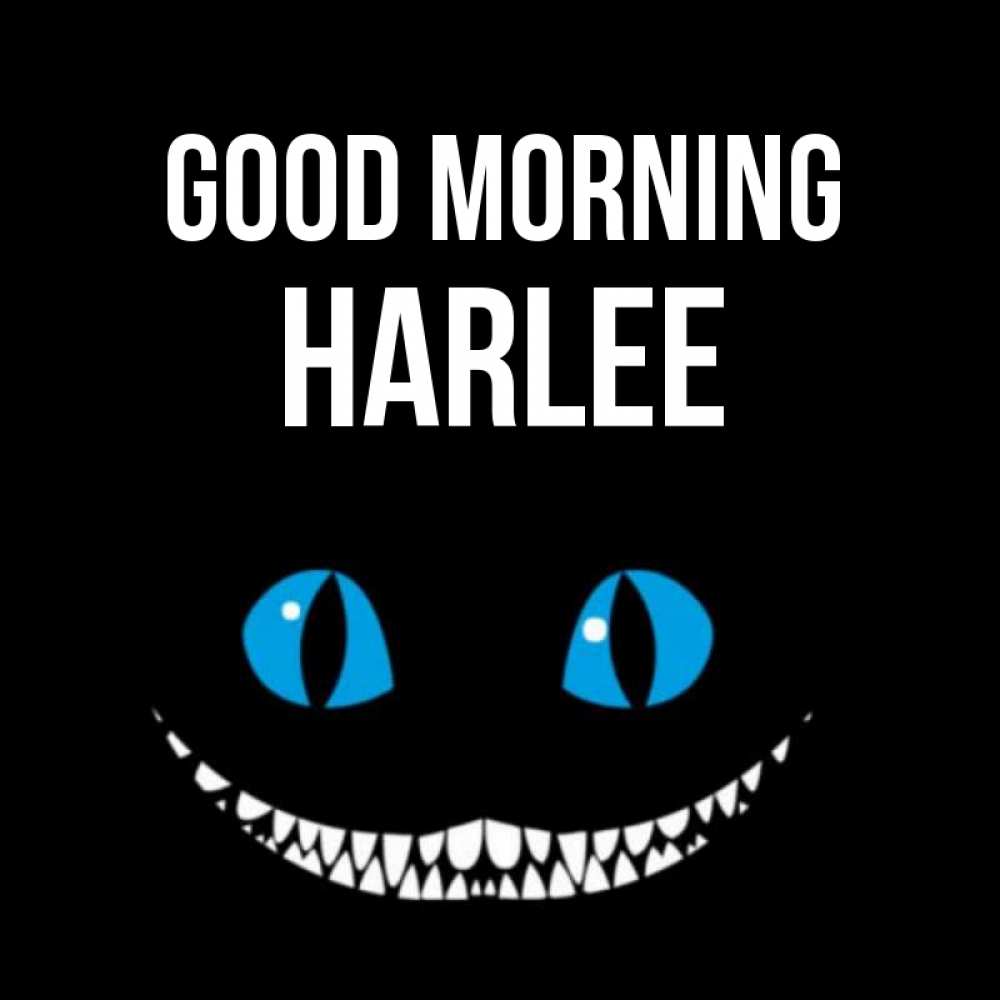 Greetings card с именем, Harlee Good morning голубые глаза и зубки Greetings with text for free download 