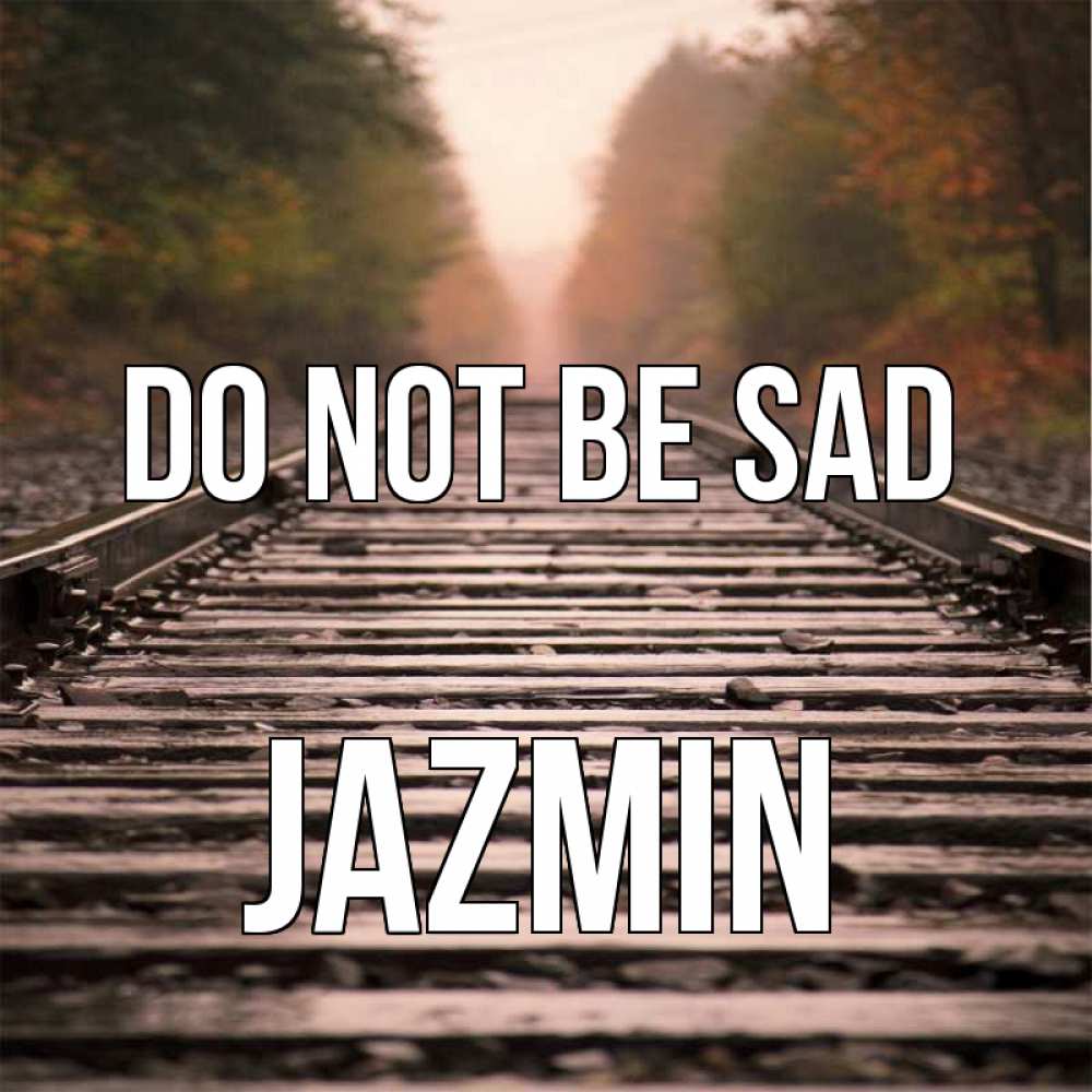 Greetings card с именем, Jazmin Do not be sad лес и железная дорога Greetings with text for free download 