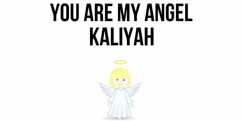 Greetings card с именем, Kaliyah You are my angel ангел Greetings with text for free download 