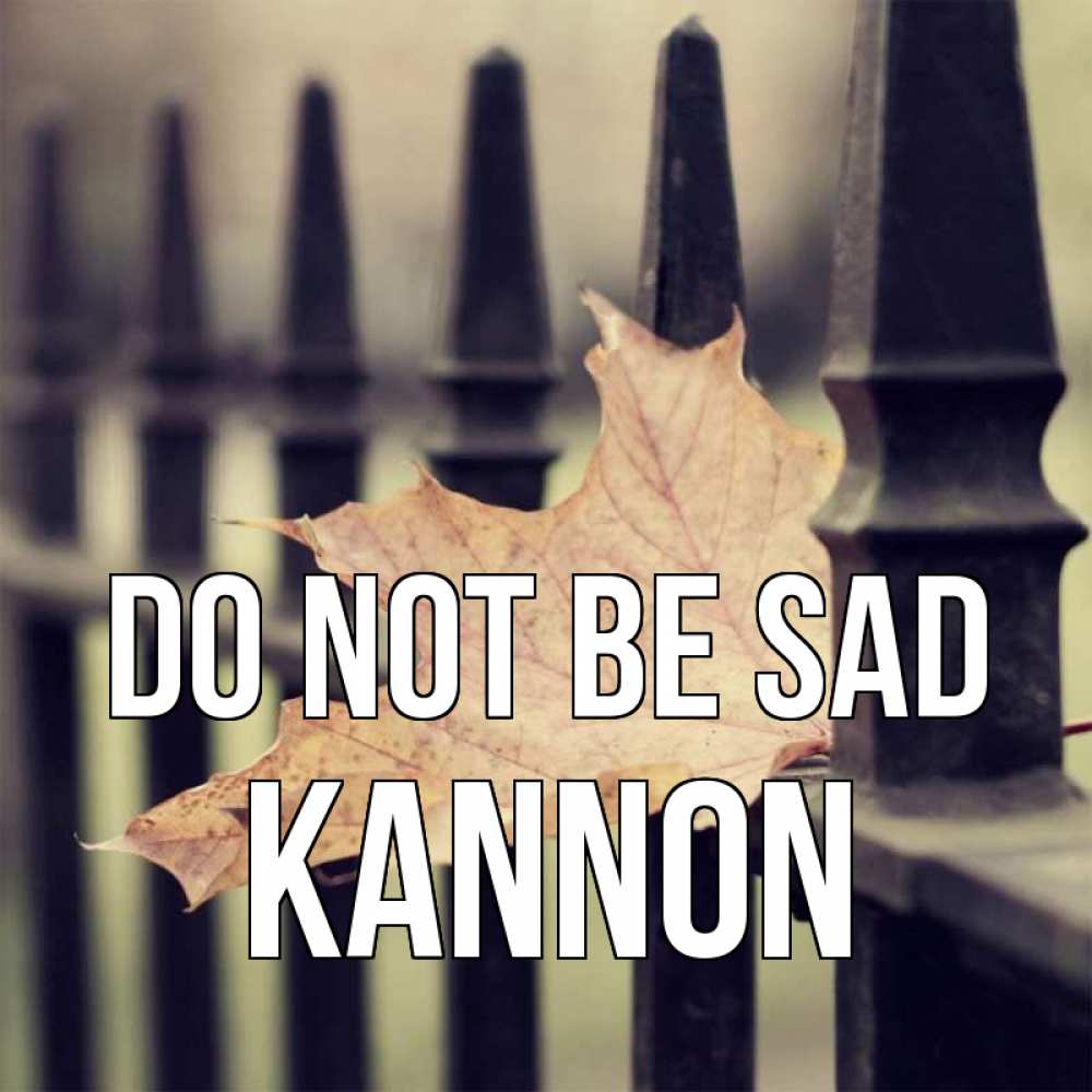 Greetings card с именем, Kannon Do not be sad лист клена Greetings with text for free download 