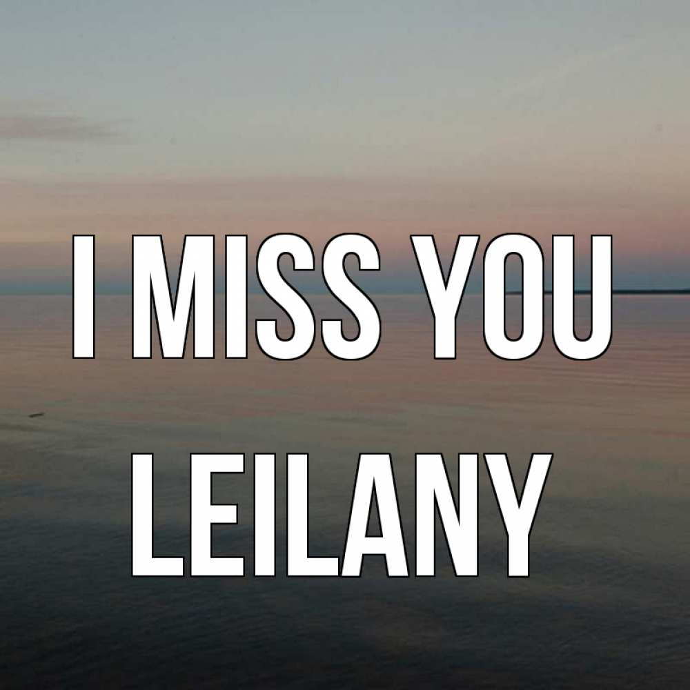 Greetings card с именем, Leilany I miss you пусто Greetings with text for free download 