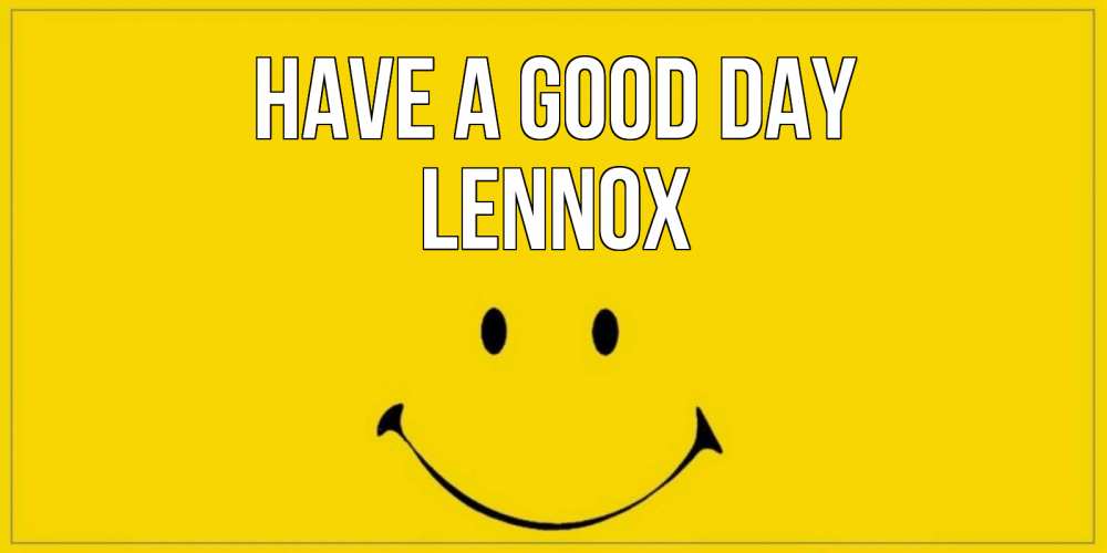 Greetings card с именем, Lennox Have a good day улыбка Greetings with text for free download 
