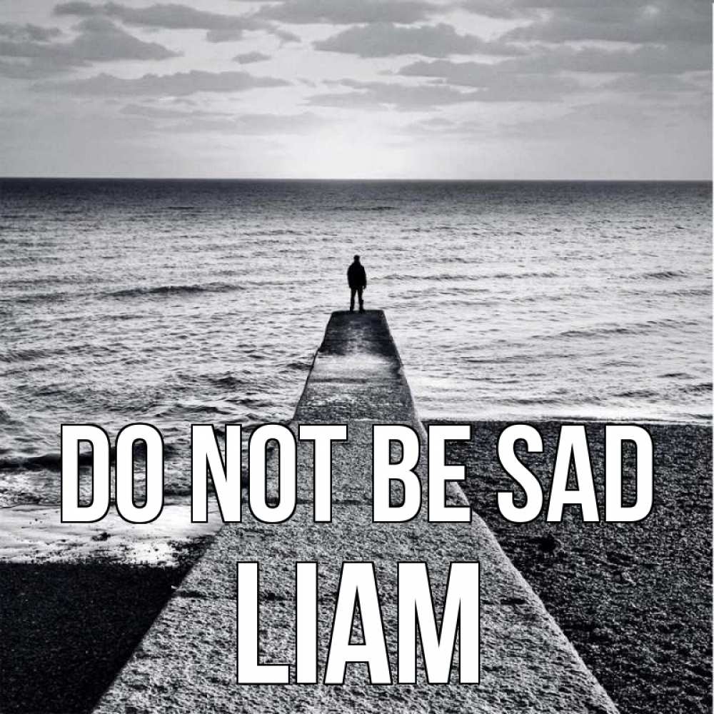 Greetings card с именем, Liam Do not be sad море Greetings with text for free download 