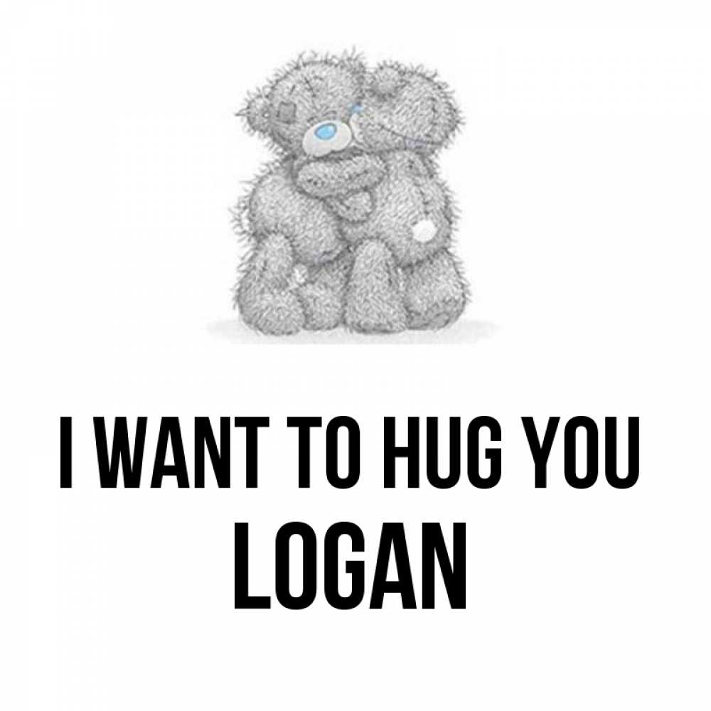 Greetings card с именем, Logan I want to hug you два теддика Greetings with text for free download 